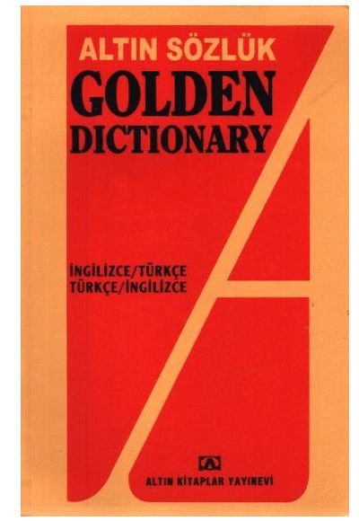 ALTIN GOLDEN TÜRKÇE İNGİLİZCE İNGİLİZCE TÜRKÇE  SÖZLÜK