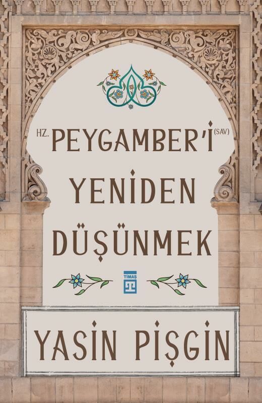 Timaş Yasin Pişgin Hz. Peygamberi Yeniden Düşünmek